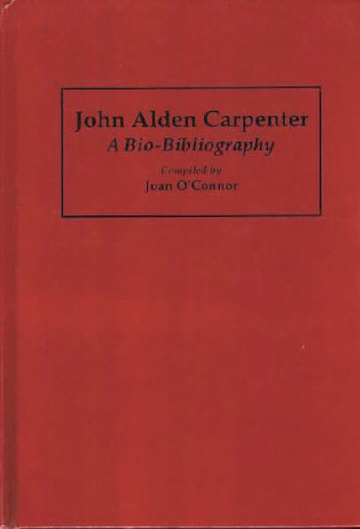 John Alden Carpenter: A Bio-Bibliography