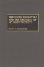 Theodore Roosevelt and the Rhetoric of Militant Decency