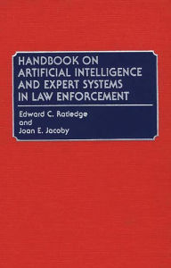 Title: Handbook on Artificial Intelligence and Expert Systems in Law Enforcement, Author: Joan E. Jacoby