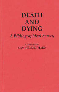 Title: Death and Dying: A Bibliographical Survey, Author: Samuel Southard
