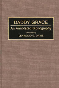 Title: Daddy Grace: An Annotated Bibliography, Author: Lenwood Davis