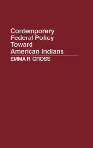 Title: Contemporary Federal Policy Toward American Indians, Author: Emma Gross