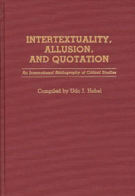 Title: Intertextuality, Allusion, and Quotation: An International Bibliography of Critical Studies, Author: Udo J. Hebel