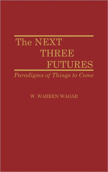 The Next Three Futures: Paradigms of Things to Come