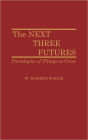 The Next Three Futures: Paradigms of Things to Come