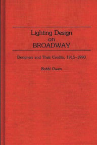 Title: Lighting Design on Broadway: Designers and Their Credits, 1915-1990, Author: Bobbi Owen