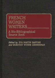 Title: French Women Writers: A Bio-Bibliographical Source Book, Author: Eva M. Sartori