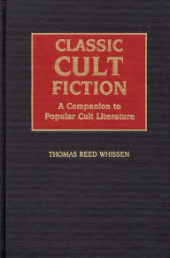 Title: Classic Cult Fiction: A Companion to Popular Cult Literature, Author: Thomas R. Whissen