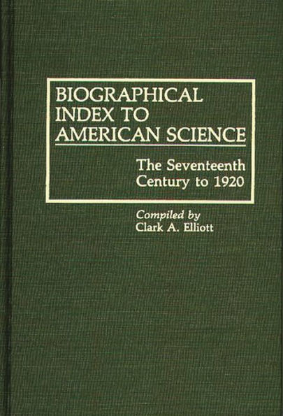 Biographical Index to American Science: The Seventeenth Century to 1920