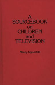 Title: A Sourcebook on Children and Television / Edition 1, Author: Nancy Signorielli