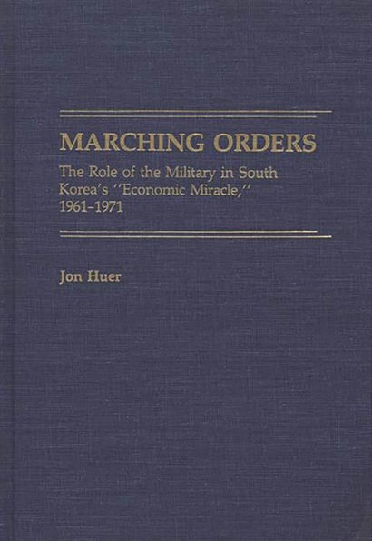 Marching Orders: The Role of the Military in South Korea's Economic Miracle, 1961-1971