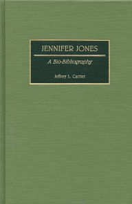 Title: Jennifer Jones: A Bio-Bibliography, Author: Jeffrey Carrier