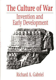 Title: The Culture of War: Invention and Early Development, Author: Richard A. Gabriel