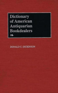Title: Dictionary of American Antiquarian Bookdealers, Author: Donald C. Dickinson