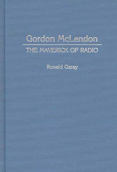 Gordon McLendon: The Maverick of Radio