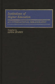 Title: Institutions of Higher Education: An International Bibliography, Author: Linda Sparks