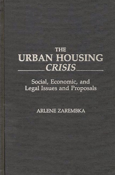 The Urban Housing Crisis: Social, Economic, and Legal Issues and Proposals