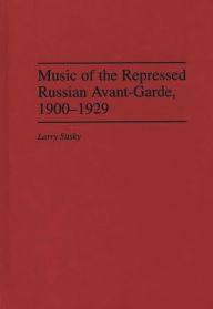 Title: Music of the Repressed Russian Avant-Garde, 1900-1929, Author: Larry Sitsky