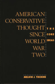 Title: American Conservative Thought Since World War II: The Core Ideas, Author: Melvin J. Thorne