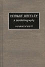 Horace Greeley: A Bio-Bibliography