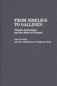 Title: From Sibelius to Sallinen: Finnish Nationalism and the Music of Finland, Author: Lisa De Gorog