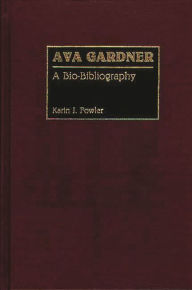 Title: Ava Gardner: A Bio-Bibliography, Author: Karin J. Fowler