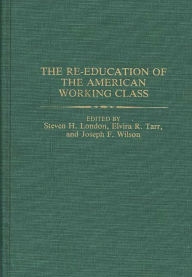 Title: The Re-education of the American Working Class, Author: Steven London