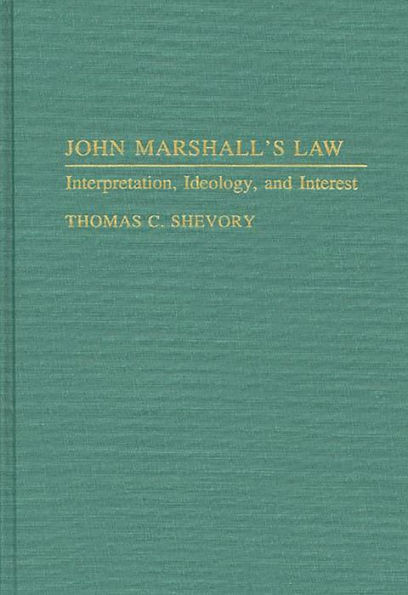 John Marshall's Law: Interpretation, Ideology, and Interest