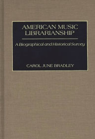 Title: American Music Librarianship: A Biographical and Historical Survey, Author: Carol June Bradley
