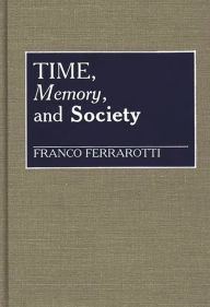 Title: Time, Memory, and Society, Author: Franco Ferrarotti