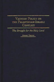 Title: Vatican Policy on the Palestinian-Israeli Conflict: The Struggle for the Holy Land, Author: Andrej Kreutz