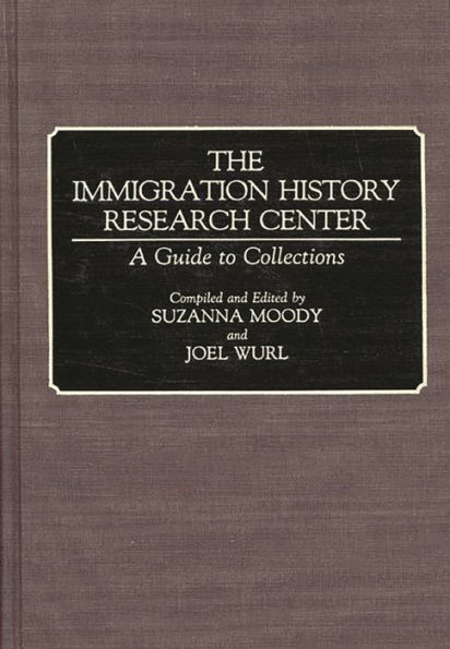 The Immigration History Research Center: A Guide to Collections