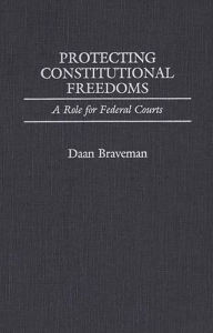 Title: Protecting Constitutional Freedoms: A Role for Federal Courts, Author: Daan Braveman