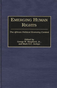 Title: Emerging Human Rights: The African Political Economy Context, Author: Mark Anikpo