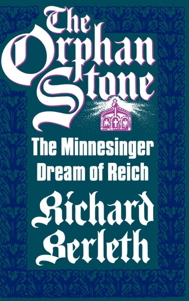 The Orphan Stone: The Minnesinger Dream of Reich