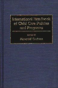 Title: International Handbook of Child Care Policies and Programs, Author: Moncrieff Cochran