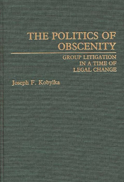 The Politics of Obscenity: Group Litigation in a Time of Legal Change