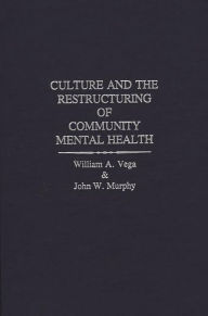 Title: Culture and the Restructuring of Community Mental Health, Author: John W. Murphy