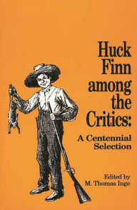 Title: Huck Finn among the Critics: A Centennial Selection, Author: M. Thomas Inge