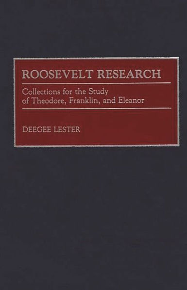 Roosevelt Research: Collections for the Study of Theodore, Franklin, and Eleanor