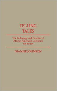 Title: Telling Tales: The Pedagogy and Promise of African American Literature for Youth, Author: Dianne A. Johnson