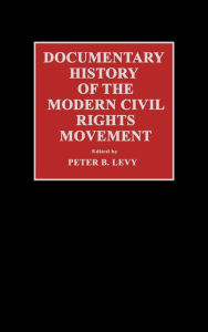 Title: Documentary History of the Modern Civil Rights Movement, Author: Peter B. Levy