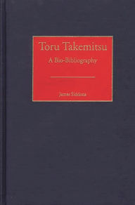 Title: Toru Takemitsu: A Bio-Bibliography, Author: James Siddons