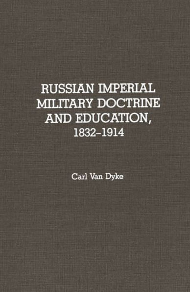 Russian Imperial Military Doctrine and Education, 1832-1914