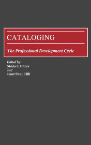 Title: Cataloging: The Professional Development Cycle, Author: Janet Swan Hill
