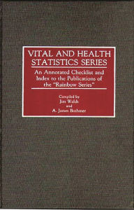 Title: Vital and Health Statistics Series: An Annotated Checklist and Index to the Publications of the Rainbow Series, Author: A J. Bothmer