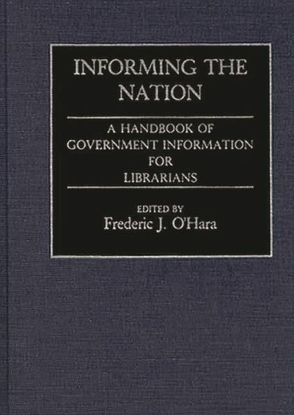 Informing the Nation: A Handbook of Government Information for Librarians