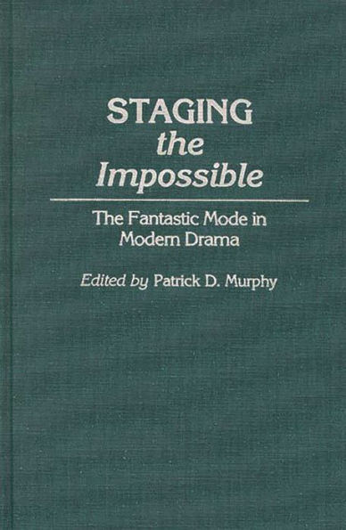 Staging the Impossible: The Fantastic Mode in Modern Drama