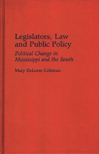 Legislators, Law and Public Policy: Political Change in Mississippi and the South