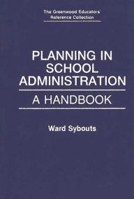 Title: Planning in School Administration: A Handbook / Edition 1, Author: Ward Sybouts